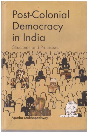 Post-Colonial Democracy in India: Structures and Processes