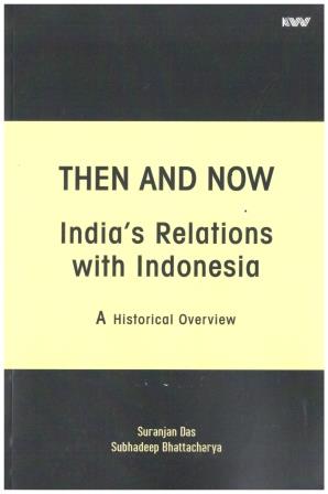 Then and Now India's Relations with Indonesia: A Historical Overview